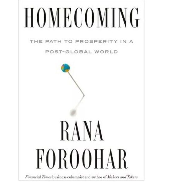 Homecoming: The Path to Prosperity in a Post-Global World by Rana Foroohar - Picture 1 of 4